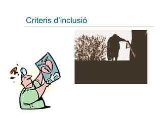 Criteris d’inclusió
 