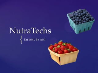 NutraTechs
  {   Eat Well, Be Well
 