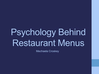 Psychology Behind
Restaurant Menus
Mechaela Croskey
 