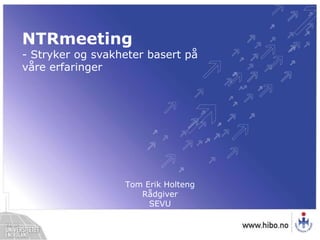 NTRmeeting - Stryker og svakheter basert på våre erfaringer Tom Erik HoltengRådgiverSEVU 