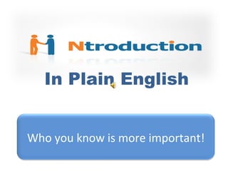 In Plain English Who you know is more important! 