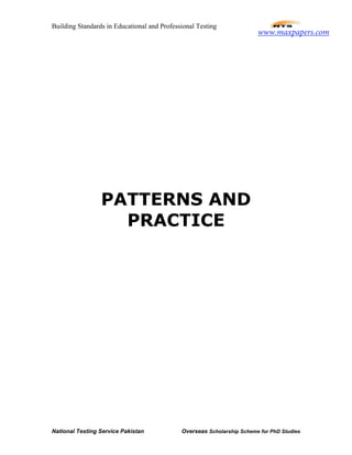 Building Standards in Educational and Professional Testing
National Testing Service Pakistan Overseas Scholarship Scheme for PhD Studies
PATTERNS AND
PRACTICE
www.maxpapers.com
 