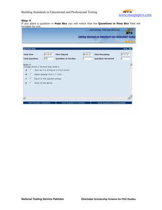 Building Standards in Educational and Professional Testing
National Testing Service Pakistan Overseas Scholarship Scheme for PhD Studies
Step: 4
If you place a question in Pass Box you will notice that the Questions in Pass Box field will
increase by one.
www.maxpapers.com
 