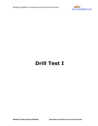 Building Standards in Educational and Professional Testing
National Testing Service Pakistan Overseas Scholarship Scheme for PhD Studies
Drill Test I
www.maxpapers.com
 