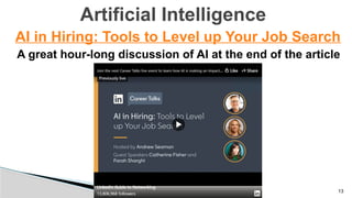 13
Artificial Intelligence
AI in Hiring: Tools to Level up Your Job Search
A great hour-long discussion of AI at the end of the article
 