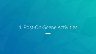 4. Post-On-Scene Activities
 