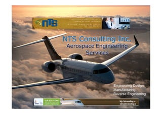 ENOVIA Standard Practices.
           NTS Consulting Inc.
            Aerospace Engineering
                  Services




                            Engineering Design
                            Manufacturing
                            Reverse Engineering
 