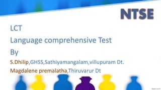 LCT
Language comprehensive Test
By
S.Dhilip,GHSS,Sathiyamangalam,villupuram Dt.
Magdalene premalatha,Thiruvarur Dt
 