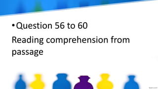 •Question 56 to 60
Reading comprehension from
passage
 