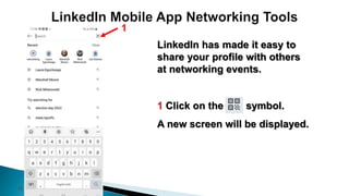 43
LinkedIn has made it easy to
share your profile with others
at networking events.
1 Click on the symbol.
A new screen will be displayed.
1
 