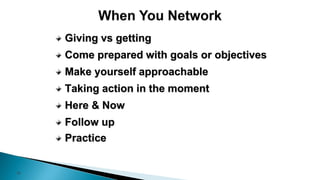 16
Giving vs getting
Come prepared with goals or objectives
Make yourself approachable
Taking action in the moment
Here & ...