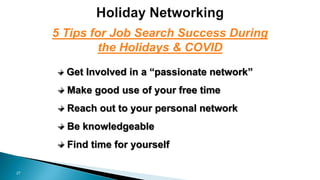 27
Get Involved in a “passionate network”
Make good use of your free time
Reach out to your personal network
Be knowledgea...