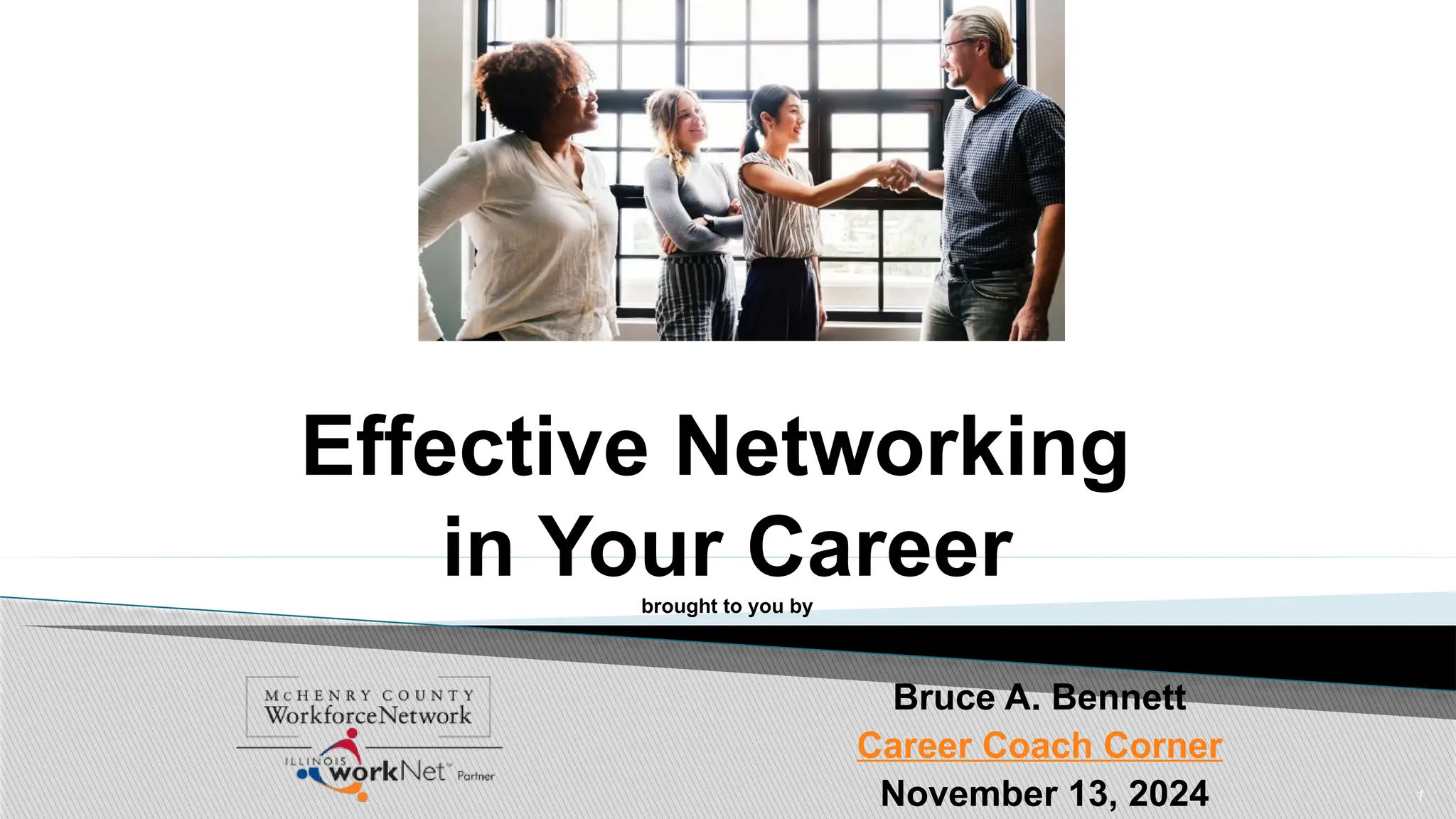1
Effective Networking
in Your Career
brought to you by
Bruce A. Bennett
Career Coach Corner
November 13, 2024
 
