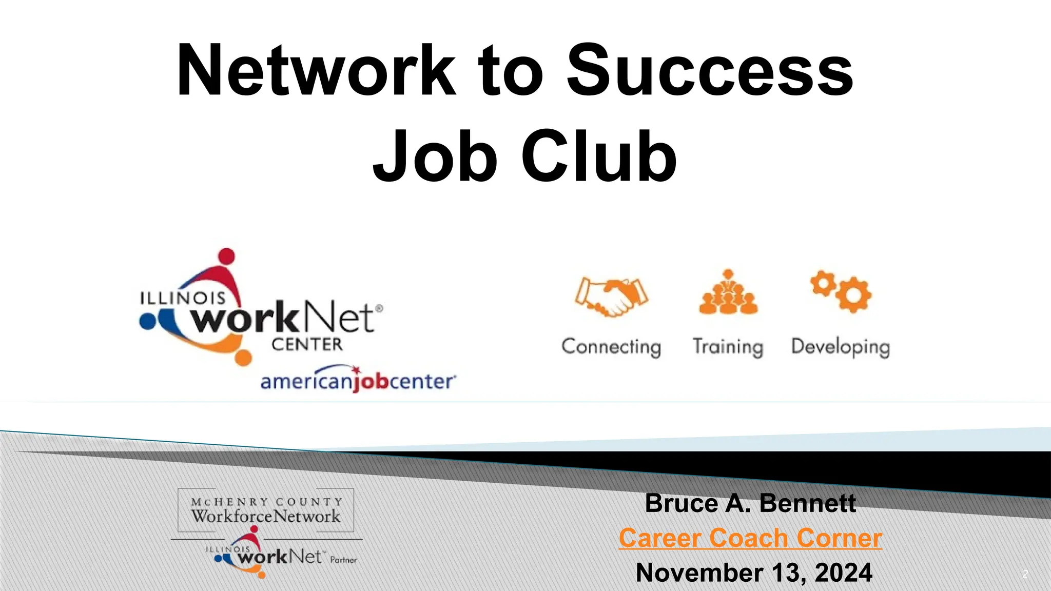 2
Network to Success
Job Club
Bruce A. Bennett
Career Coach Corner
November 13, 2024
 