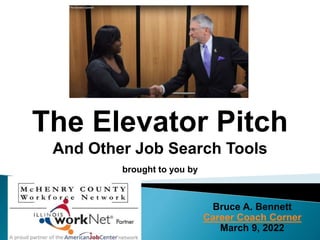 The Elevator Pitch
And Other Job Search Tools
brought to you by
Bruce A. Bennett
Career Coach Corner
March 9, 2022
 