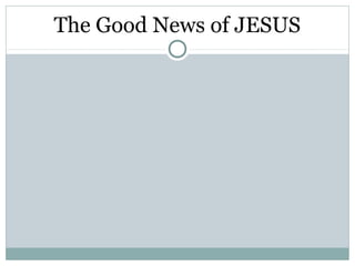 The Good News of JESUS
 