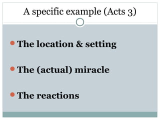 A specific example (Acts 3)


The location & setting


The (actual) miracle


The reactions
 