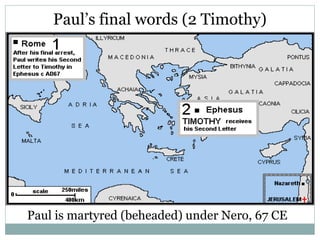 Paul’s final words (2 Timothy)




Paul is martyred (beheaded) under Nero, 67 CE
 