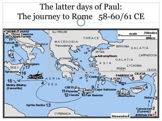 The latter days of Paul:
The journey to Rome 58-60/61 CE
 