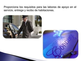 Proporciona los requisitos para las labores de apoyo en el
servicio, entrega y recibo de habitaciones.
 