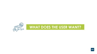 WHAT DOES THE USER WANT?
 