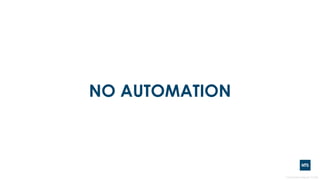 NO AUTOMATION
 