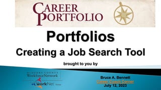 Portfolios
Creating a Job Search Tool
brought to you by
Bruce A. Bennett
Career Coach Corner
July 12, 2023
 