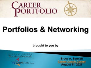 Portfolios & Networking
brought to you by
Bruce A. Bennett
Career Coach Corner
August 11, 2021
 