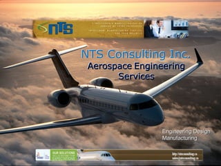 ENOVIA Standard Practices. Inc.
         NTS Consulting
            Aerospace Engineering
                  Services




                            Engineering Design
                            Manufacturing
 