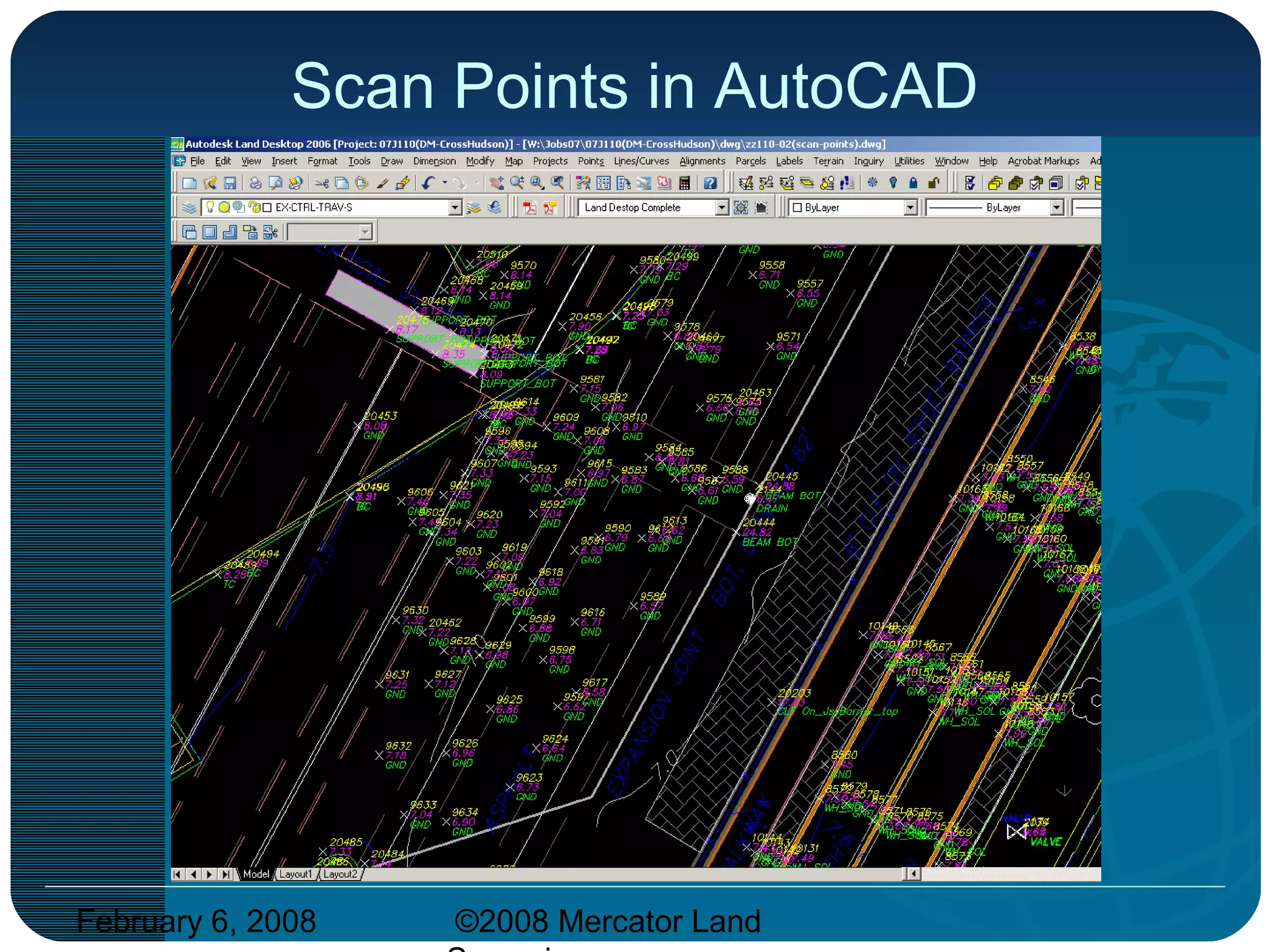 February 6, 2008 ©2008 Mercator Land
Scan Points in AutoCAD
 