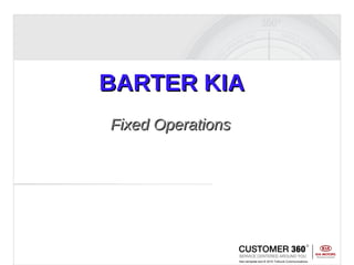 BARTER KIA Fixed Operations Non-template text  ©  2010 Tolhurst Communications 