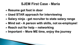 11
Resume got foot in door
Used STAR approach for interviewing
Salary ninja - get recruiter to state salary range
Mind set - A person with skills, not ex-employee!
Reach out for help – networking
Important – More ME time, enjoy the journey
 