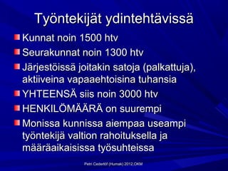 Työntekijät ydintehtävissä
Kunnat noin 1500 htv
Seurakunnat noin 1300 htv
Järjestöissä joitakin satoja (palkattuja),
aktiiveina vapaaehtoisina tuhansia
YHTEENSÄ siis noin 3000 htv
HENKILÖMÄÄRÄ on suurempi
Monissa kunnissa aiempaa useampi
työntekijä valtion rahoituksella ja
määräaikaisissa työsuhteissa
              Petri Cederlöf (Humak) 2012,OKM
 
