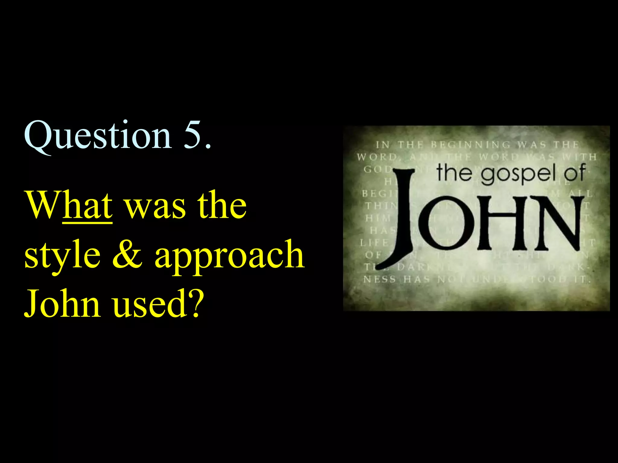 Question 5.
What was the
style & approach
John used?
 