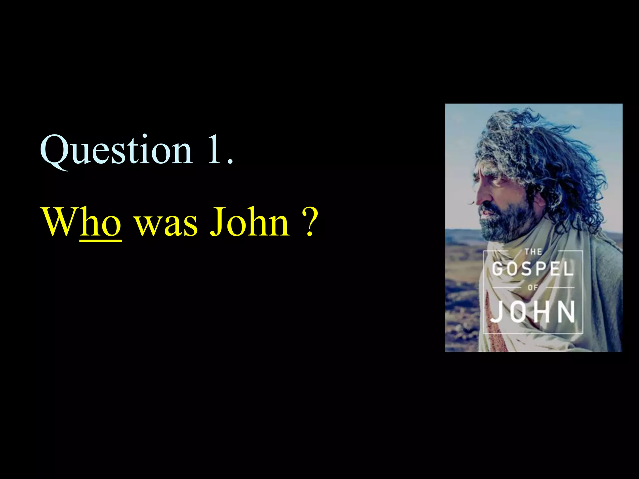 Question 1.
Who was John ?
 