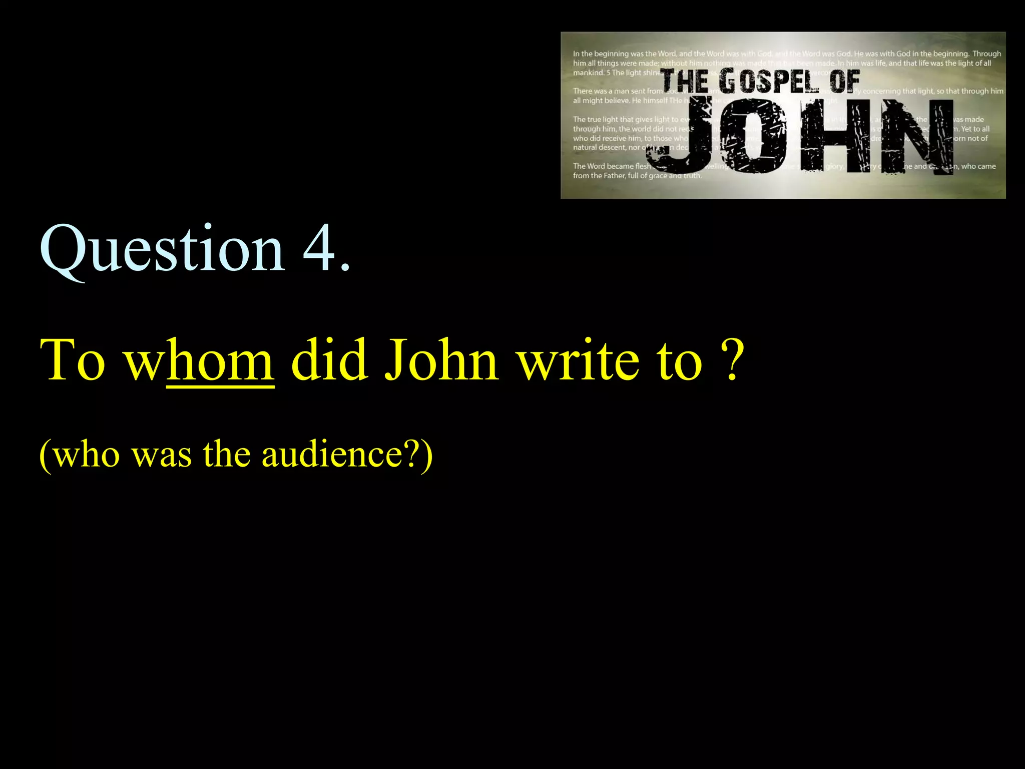 Question 4.
To whom did John write to ?
(who was the audience?)
 