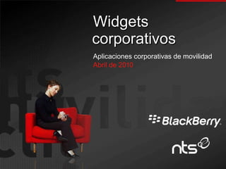 Widgets corporativos Aplicaciones corporativas de movilidad Abril de 2010 