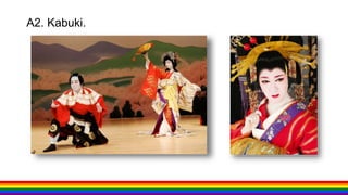 A2. Kabuki.
 
