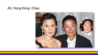 A5. Hong Kong. Chao.
 