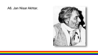 A6. Jan Nisar Akhtar.
 