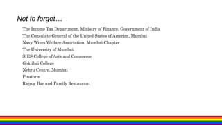 Not to forget…
The Income Tax Department, Ministry of Finance, Government of India
The Consulate General of the United States of America, Mumbai
Navy Wives Welfare Association, Mumbai Chapter
The University of Mumbai
SIES College of Arts and Commerce
Goklibai College
Nehru Centre, Mumbai
Pinstorm
Rajyog Bar and Family Restaurant
 