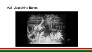 A35. Josephine Baker.
 