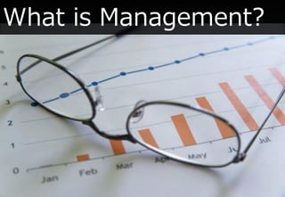 What is Management?
 