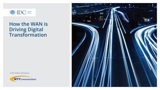An IDC InfoBrief, Sponsored by
How the WAN is
Driving Digital
Transformation
 