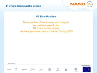 4 th  Lykeio Stavroupolis Greece NT Time Machine These are few of the answers and thoughts  our students gave to the  NT time machine activity  we have performed in our school in  Spring  2010 