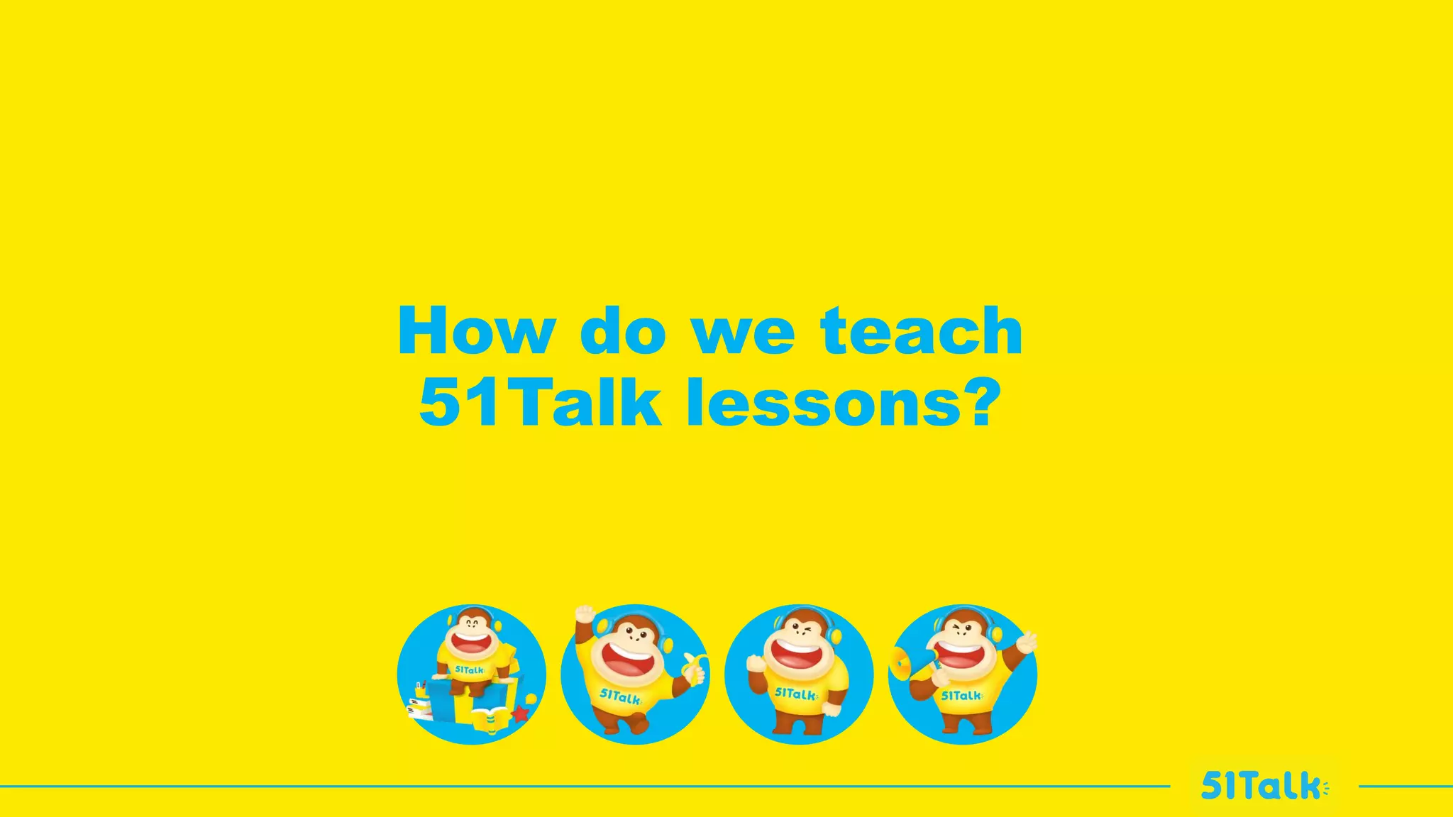 How do we teach
51Talk lessons?
 