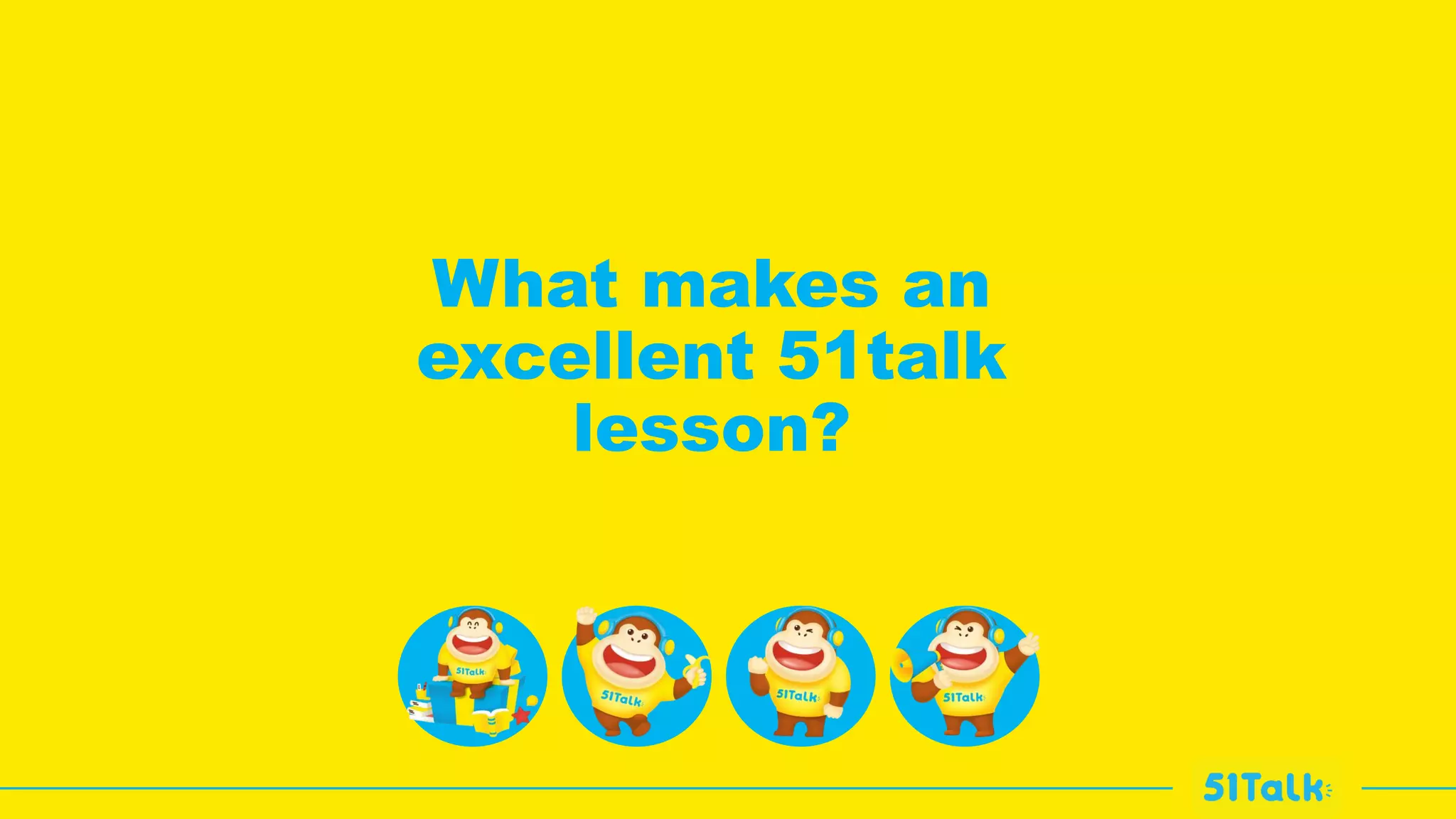 What makes an
excellent 51talk
lesson?
 