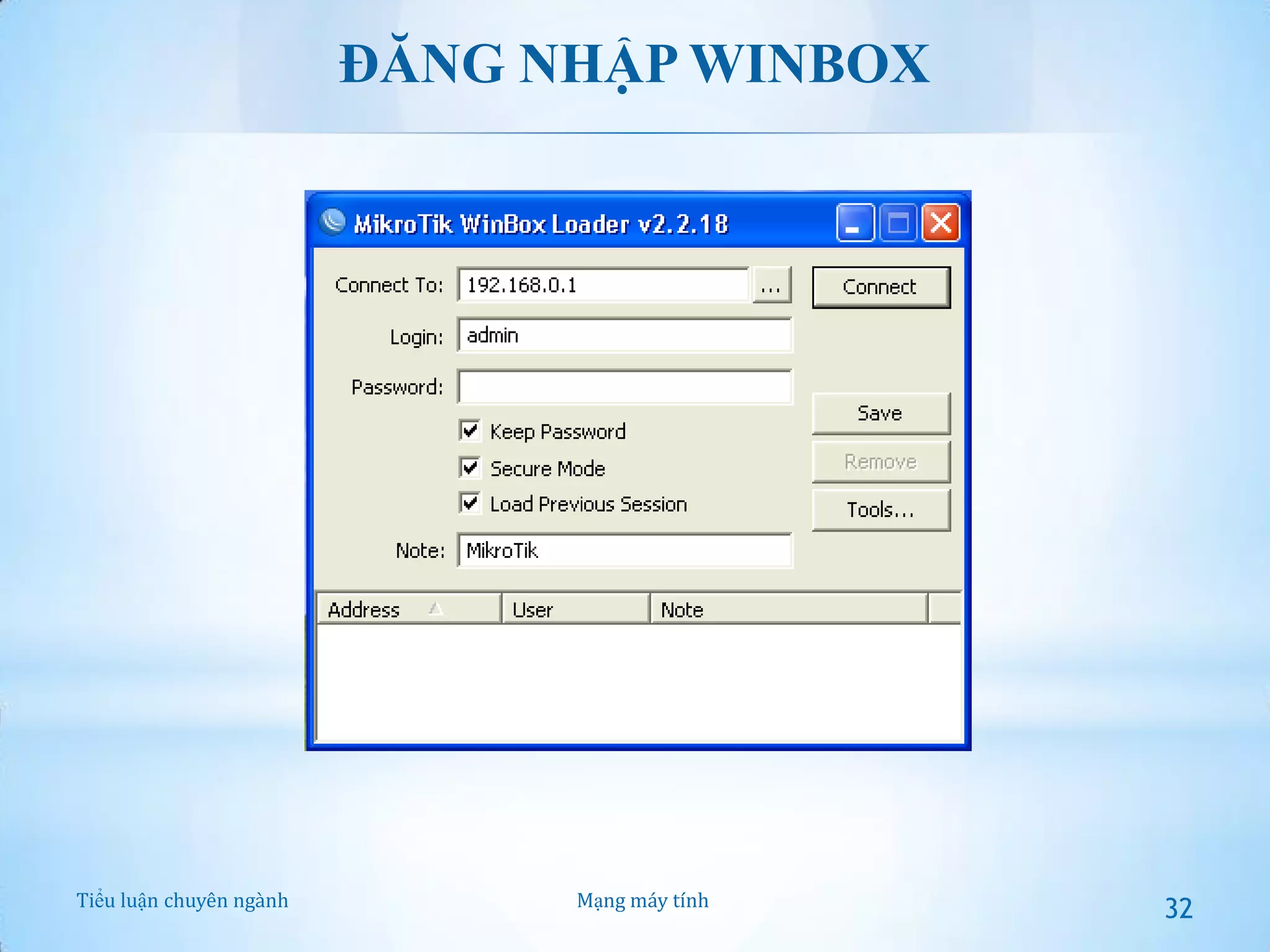 ĐĂNG NHẬP WINBOX

Tiểu luận chuyên ngành

Mạng máy tính

32

 