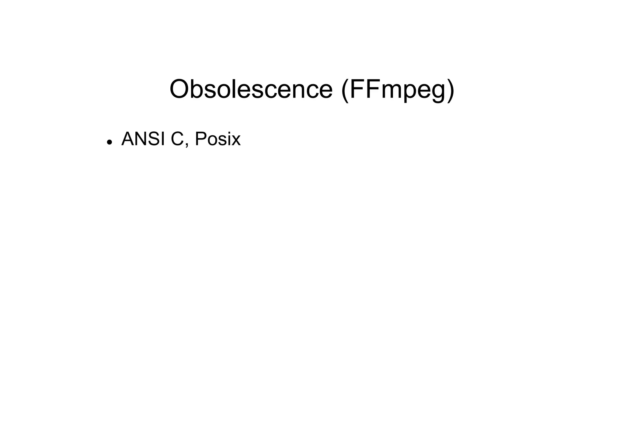 Obsolescence (FFmpeg)
 ANSI C, Posix
 