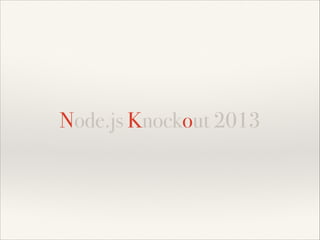 Node.js Knockout 2013

 